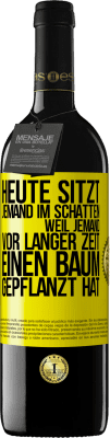 39,95 € Kostenloser Versand | Rotwein RED Ausgabe MBE Reserve Heute sitzt jemand im Schatten, weil jemand vor langer Zeit einen Baum gepflanzt hat Gelbes Etikett. Anpassbares Etikett Reserve 12 Monate Ernte 2014 Tempranillo