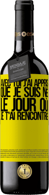 39,95 € Envoi gratuit | Vin rouge Édition RED MBE Réserve Avec toi j'ai appris que je suis né le jour où je t'ai rencontré Étiquette Jaune. Étiquette personnalisable Réserve 12 Mois Récolte 2015 Tempranillo