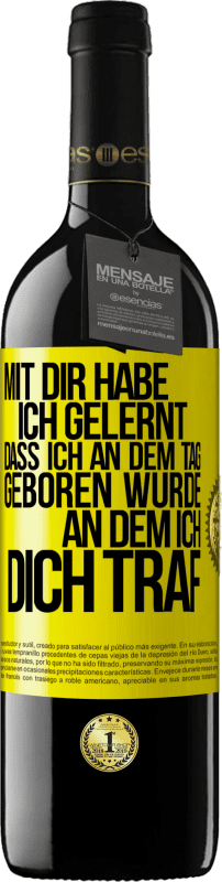 39,95 € Kostenloser Versand | Rotwein RED Ausgabe MBE Reserve Mit dir habe ich gelernt, dass ich an dem Tag geboren wurde, an dem ich dich traf Gelbes Etikett. Anpassbares Etikett Reserve 12 Monate Ernte 2015 Tempranillo