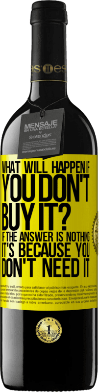 39,95 € 送料無料 | 赤ワイン REDエディション MBE 予約する 購入しないとどうなりますか？答えが「何もない」場合、それはあなたがそれを必要としないからです 黄色のラベル. カスタマイズ可能なラベル 予約する 12 月 収穫 2016 Tempranillo