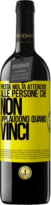 39,95 € Spedizione Gratuita | Vino rosso Edizione RED MBE Riserva Presta molta attenzione alle persone che non applaudono quando vinci Etichetta Gialla. Etichetta personalizzabile Riserva 12 Mesi Raccogliere 2015 Tempranillo