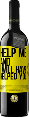 39,95 € Free Shipping | Red Wine RED Edition MBE Reserve Help me and I will have helped you Yellow Label. Customizable label Reserve 12 Months Harvest 2016 Tempranillo