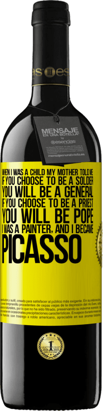 39,95 € 送料無料 | 赤ワイン REDエディション MBE 予約する 私が子供だったとき、母は私に言った：あなたが兵士になることを選択した場合、あなたは将軍になるでしょう。あなたが司祭になることを選ぶなら、あなたは教皇になります。私は画家で、ピカソになりました 黄色のラベル. カスタマイズ可能なラベル 予約する 12 月 収穫 2014 Tempranillo