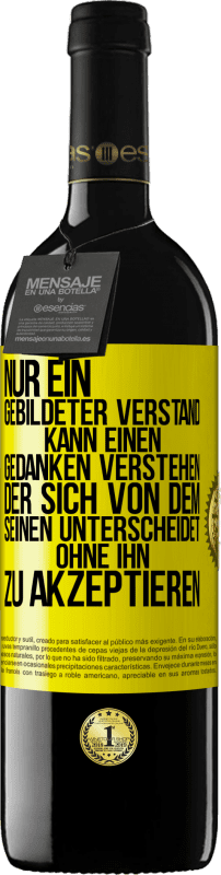 39,95 € Kostenloser Versand | Rotwein RED Ausgabe MBE Reserve Nur ein gebildeter Verstand kann einen Gedanken verstehen, der sich von dem Seinen unterscheidet, ohne ihn zu akzeptieren Gelbes Etikett. Anpassbares Etikett Reserve 12 Monate Ernte 2015 Tempranillo