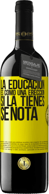 39,95 € Envío gratis | Vino Tinto Edición RED MBE Reserva La educación es como una erección. Si la tienes, se nota Etiqueta Amarilla. Etiqueta personalizable Reserva 12 Meses Cosecha 2015 Tempranillo