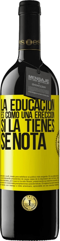 39,95 € Envío gratis | Vino Tinto Edición RED MBE Reserva La educación es como una erección. Si la tienes, se nota Etiqueta Amarilla. Etiqueta personalizable Reserva 12 Meses Cosecha 2015 Tempranillo