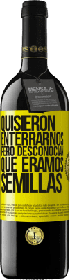 39,95 € Envío gratis | Vino Tinto Edición RED MBE Reserva Quisieron enterrarnos. Pero desconocían que éramos semillas Etiqueta Amarilla. Etiqueta personalizable Reserva 12 Meses Cosecha 2015 Tempranillo