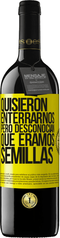 39,95 € Envío gratis | Vino Tinto Edición RED MBE Reserva Quisieron enterrarnos. Pero desconocían que éramos semillas Etiqueta Amarilla. Etiqueta personalizable Reserva 12 Meses Cosecha 2015 Tempranillo