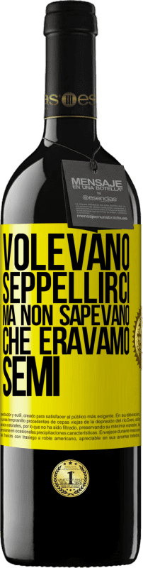 39,95 € Spedizione Gratuita | Vino rosso Edizione RED MBE Riserva Volevano seppellirci. Ma non sapevano che eravamo semi Etichetta Gialla. Etichetta personalizzabile Riserva 12 Mesi Raccogliere 2015 Tempranillo