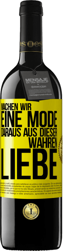 39,95 € Kostenloser Versand | Rotwein RED Ausgabe MBE Reserve Machen wir eine Mode daraus, aus dieser wahren Liebe Gelbes Etikett. Anpassbares Etikett Reserve 12 Monate Ernte 2015 Tempranillo