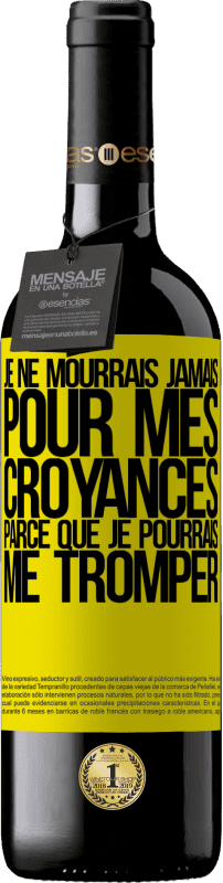 39,95 € Envoi gratuit | Vin rouge Édition RED MBE Réserve Je ne mourrais jamais pour mes croyances parce que je pourrais me tromper Étiquette Jaune. Étiquette personnalisable Réserve 12 Mois Récolte 2015 Tempranillo