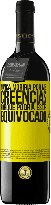 39,95 € Envío gratis | Vino Tinto Edición RED MBE Reserva Nunca moriría por mis creencias porque podría estar equivocado Etiqueta Amarilla. Etiqueta personalizable Reserva 12 Meses Cosecha 2015 Tempranillo