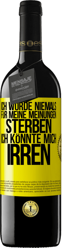 39,95 € Kostenloser Versand | Rotwein RED Ausgabe MBE Reserve Ich würde niemals für meine Meinungen sterben, ich könnte mich irren Gelbes Etikett. Anpassbares Etikett Reserve 12 Monate Ernte 2015 Tempranillo