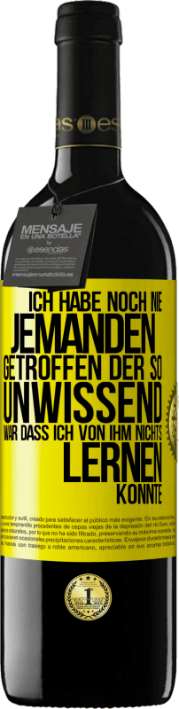 39,95 € Kostenloser Versand | Rotwein RED Ausgabe MBE Reserve Ich habe noch nie jemanden getroffen, der so unwissend war, dass ich von ihm nichts lernen konnte Gelbes Etikett. Anpassbares Etikett Reserve 12 Monate Ernte 2015 Tempranillo