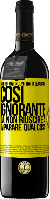 39,95 € Spedizione Gratuita | Vino rosso Edizione RED MBE Riserva Non ho mai incontrato qualcuno così ignorante da non riuscire a imparare qualcosa Etichetta Gialla. Etichetta personalizzabile Riserva 12 Mesi Raccogliere 2015 Tempranillo