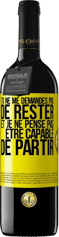 39,95 € Envoi gratuit | Vin rouge Édition RED MBE Réserve Tu ne me demandes pas de rester et je ne pense pas être capable de partir Étiquette Jaune. Étiquette personnalisable Réserve 12 Mois Récolte 2015 Tempranillo