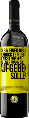 39,95 € Kostenloser Versand | Rotwein RED Ausgabe MBE Reserve Ich bin einer dieser verrückten Leute, die nicht wissen, wie oder wann sie aufgeben sollen Gelbes Etikett. Anpassbares Etikett Reserve 12 Monate Ernte 2014 Tempranillo