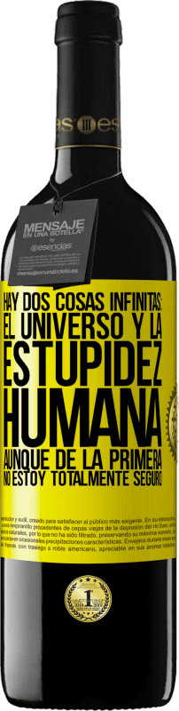 39,95 € Envío gratis | Vino Tinto Edición RED MBE Reserva Hay dos cosas infinitas: el universo y la estupidez humana. Aunque de la primera no estoy totalmente seguro Etiqueta Amarilla. Etiqueta personalizable Reserva 12 Meses Cosecha 2016 Tempranillo