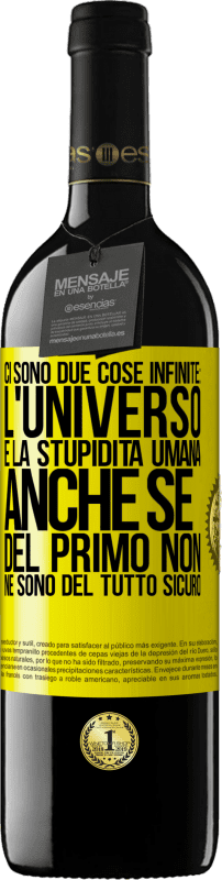 39,95 € Spedizione Gratuita | Vino rosso Edizione RED MBE Riserva Ci sono due cose infinite: l'universo e la stupidità umana. Anche se del primo non ne sono del tutto sicuro Etichetta Gialla. Etichetta personalizzabile Riserva 12 Mesi Raccogliere 2015 Tempranillo