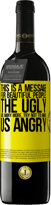 39,95 € 免费送货 | 红酒 RED版 MBE 预订 这是给美丽的人的信息：丑陋的人更多。尽量不要让我们生气 黄色标签. 可自定义的标签 预订 12 个月 收成 2016 Tempranillo