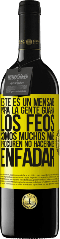 39,95 € Envío gratis | Vino Tinto Edición RED MBE Reserva Este es un mensaje para la gente guapa: los feos somos muchos más. Procuren no hacernos enfadar Etiqueta Amarilla. Etiqueta personalizable Reserva 12 Meses Cosecha 2015 Tempranillo