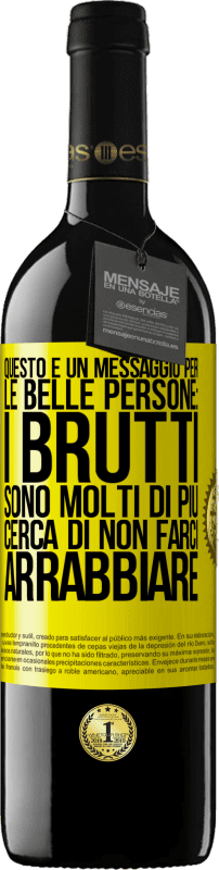 39,95 € Spedizione Gratuita | Vino rosso Edizione RED MBE Riserva Questo è un messaggio per le belle persone: i brutti sono molti di più. Cerca di non farci arrabbiare Etichetta Gialla. Etichetta personalizzabile Riserva 12 Mesi Raccogliere 2015 Tempranillo