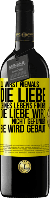 39,95 € Kostenloser Versand | Rotwein RED Ausgabe MBE Reserve Du wirst niemals die Liebe deines Lebens finden. Die Liebe wird nicht gefunden, sie wird gebaut Gelbes Etikett. Anpassbares Etikett Reserve 12 Monate Ernte 2014 Tempranillo