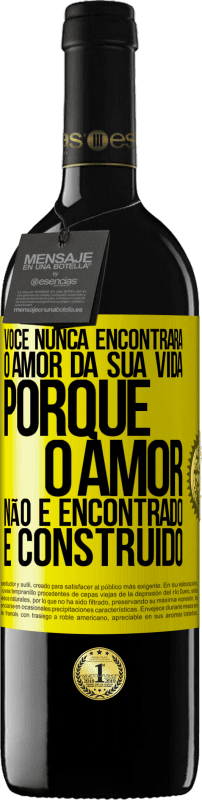 39,95 € Envio grátis | Vinho tinto Edição RED MBE Reserva Você nunca encontrará o amor da sua vida. Porque o amor não é encontrado, é construído Etiqueta Amarela. Etiqueta personalizável Reserva 12 Meses Colheita 2016 Tempranillo