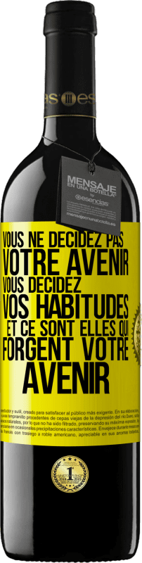 39,95 € Envoi gratuit | Vin rouge Édition RED MBE Réserve Vous ne décidez pas votre avenir. Vous décidez vos habitudes et ce sont elles qui forgent votre avenir Étiquette Jaune. Étiquette personnalisable Réserve 12 Mois Récolte 2015 Tempranillo