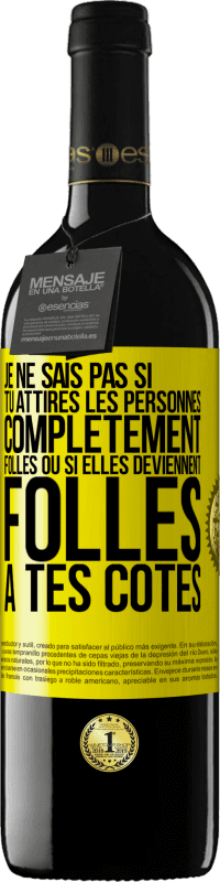 39,95 € Envoi gratuit | Vin rouge Édition RED MBE Réserve Je ne sais pas si tu attires les personnes complètement folles ou si elles deviennent folles à tes côtés Étiquette Jaune. Étiquette personnalisable Réserve 12 Mois Récolte 2016 Tempranillo