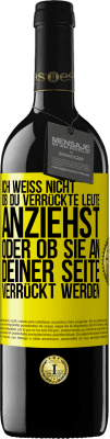 39,95 € Kostenloser Versand | Rotwein RED Ausgabe MBE Reserve Ich weiß nicht, ob du verrückte Leute anziehst oder ob sie an deiner Seite verrückt werden Gelbes Etikett. Anpassbares Etikett Reserve 12 Monate Ernte 2014 Tempranillo