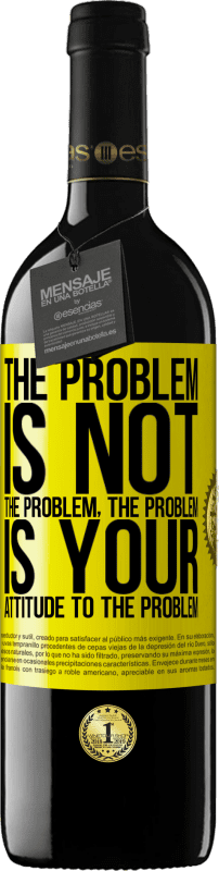 39,95 € Free Shipping | Red Wine RED Edition MBE Reserve The problem is not the problem. The problem is your attitude to the problem Yellow Label. Customizable label Reserve 12 Months Harvest 2015 Tempranillo