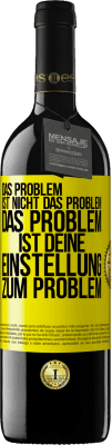 39,95 € Kostenloser Versand | Rotwein RED Ausgabe MBE Reserve Das Problem ist nicht das Problem. Das Problem ist deine Einstellung zum Problem Gelbes Etikett. Anpassbares Etikett Reserve 12 Monate Ernte 2014 Tempranillo