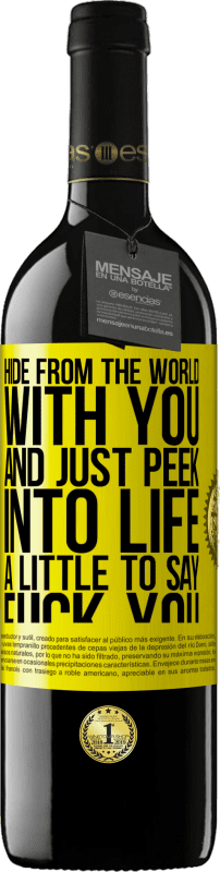 39,95 € Free Shipping | Red Wine RED Edition MBE Reserve Hide from the world with you and just peek into life a little to say fuck you Yellow Label. Customizable label Reserve 12 Months Harvest 2014 Tempranillo