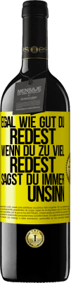 39,95 € Kostenloser Versand | Rotwein RED Ausgabe MBE Reserve Egal wie gut du redest, wenn du zu viel redest, sagst du immer Unsinn Gelbes Etikett. Anpassbares Etikett Reserve 12 Monate Ernte 2015 Tempranillo