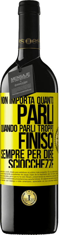 39,95 € Spedizione Gratuita | Vino rosso Edizione RED MBE Riserva Non importa quanto parli, quando parli troppo, finisci sempre per dire sciocchezze Etichetta Gialla. Etichetta personalizzabile Riserva 12 Mesi Raccogliere 2015 Tempranillo