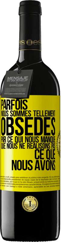 39,95 € Envoi gratuit | Vin rouge Édition RED MBE Réserve Parfois, nous sommes tellement obsédés par ce qui nous manque, que nous ne réalisons pas ce que nous avons Étiquette Jaune. Étiquette personnalisable Réserve 12 Mois Récolte 2015 Tempranillo