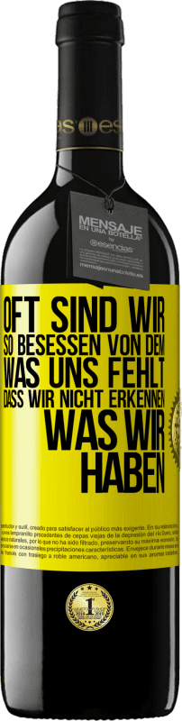 39,95 € Kostenloser Versand | Rotwein RED Ausgabe MBE Reserve Oft sind wir so besessen von dem, was uns fehlt, dass wir nicht erkennen, was wir haben Gelbes Etikett. Anpassbares Etikett Reserve 12 Monate Ernte 2016 Tempranillo
