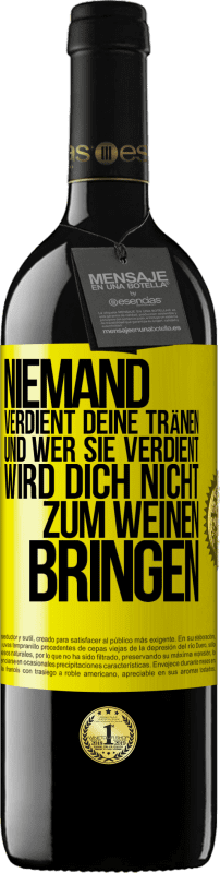 39,95 € Kostenloser Versand | Rotwein RED Ausgabe MBE Reserve Niemand verdient deine Tränen, und wer sie verdient, wird dich nicht zum Weinen bringen Gelbes Etikett. Anpassbares Etikett Reserve 12 Monate Ernte 2015 Tempranillo