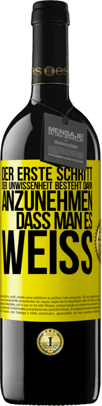 39,95 € Kostenloser Versand | Rotwein RED Ausgabe MBE Reserve Der erste Schritt der Unwissenheit besteht darin, anzunehmen, dass man es weiß Gelbes Etikett. Anpassbares Etikett Reserve 12 Monate Ernte 2015 Tempranillo