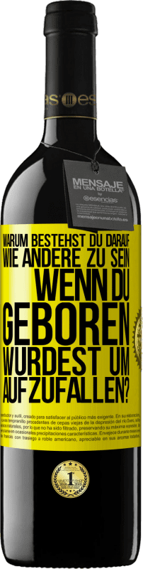 39,95 € Kostenloser Versand | Rotwein RED Ausgabe MBE Reserve Warum bestehst du darauf, wie andere zu sein, wenn du geboren wurdest um aufzufallen? Gelbes Etikett. Anpassbares Etikett Reserve 12 Monate Ernte 2015 Tempranillo