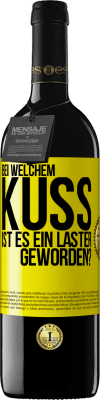 39,95 € Kostenloser Versand | Rotwein RED Ausgabe MBE Reserve Bei welchem Kuss ist es ein Laster geworden? Gelbes Etikett. Anpassbares Etikett Reserve 12 Monate Ernte 2016 Tempranillo