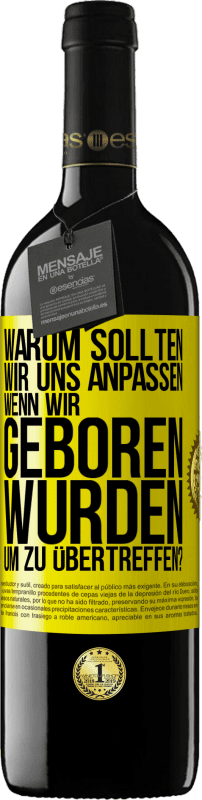 39,95 € Kostenloser Versand | Rotwein RED Ausgabe MBE Reserve Warum sollten wir uns anpassen, wenn wir geboren wurden, um zu übertreffen? Gelbes Etikett. Anpassbares Etikett Reserve 12 Monate Ernte 2015 Tempranillo