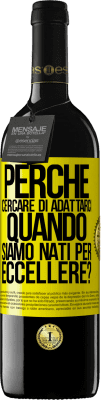 39,95 € Spedizione Gratuita | Vino rosso Edizione RED MBE Riserva perché cercare di adattarci quando siamo nati per eccellere? Etichetta Gialla. Etichetta personalizzabile Riserva 12 Mesi Raccogliere 2014 Tempranillo