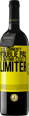 39,95 € Envoi gratuit | Vin rouge Édition RED MBE Réserve Tu es comment? N'oublie pas: te définir, c'est te limiter Étiquette Jaune. Étiquette personnalisable Réserve 12 Mois Récolte 2014 Tempranillo