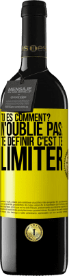 39,95 € Envoi gratuit | Vin rouge Édition RED MBE Réserve Tu es comment? N'oublie pas: te définir, c'est te limiter Étiquette Jaune. Étiquette personnalisable Réserve 12 Mois Récolte 2016 Tempranillo
