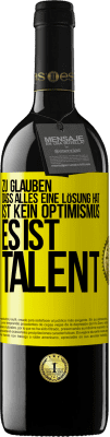 39,95 € Kostenloser Versand | Rotwein RED Ausgabe MBE Reserve Zu glauben. dass alles eine Lösung hat ist kein Optimismus. Es ist Talent Gelbes Etikett. Anpassbares Etikett Reserve 12 Monate Ernte 2014 Tempranillo