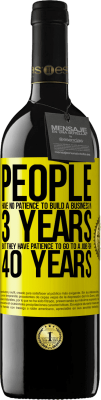 39,95 € Free Shipping | Red Wine RED Edition MBE Reserve People have no patience to build a business in 3 years. But he has patience to go to a job for 40 years Yellow Label. Customizable label Reserve 12 Months Harvest 2015 Tempranillo