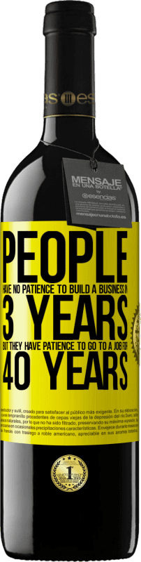 39,95 € Free Shipping | Red Wine RED Edition MBE Reserve People have no patience to build a business in 3 years. But he has patience to go to a job for 40 years Yellow Label. Customizable label Reserve 12 Months Harvest 2016 Tempranillo