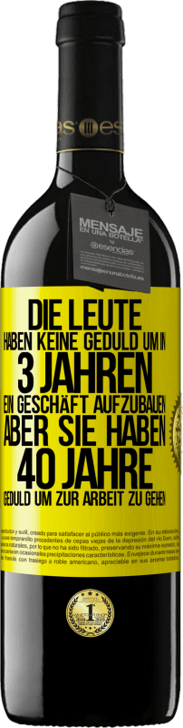 39,95 € Kostenloser Versand | Rotwein RED Ausgabe MBE Reserve Die Leute haben keine Geduld, um in 3 Jahren ein Geschäft aufzubauen. Aber sie haben 40 Jahre Geduld, um zur Arbeit zu gehen Gelbes Etikett. Anpassbares Etikett Reserve 12 Monate Ernte 2015 Tempranillo